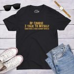 ⁦تيشيرت رجالي مطبوع عليه عبارة "of Course I Talk to Myself Sometimes I Need Expert Advice Funny Sarcasm"⁩ - الصورة ⁦5⁩